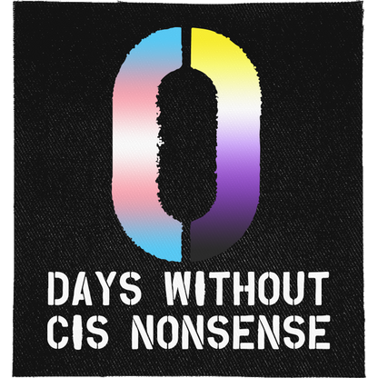 0 Days without Cis Nonsense Full Colour Patch: big zero in trans and non-binary flag colours, reading "0 DAYS WITHOUT CIS NONSENSE"