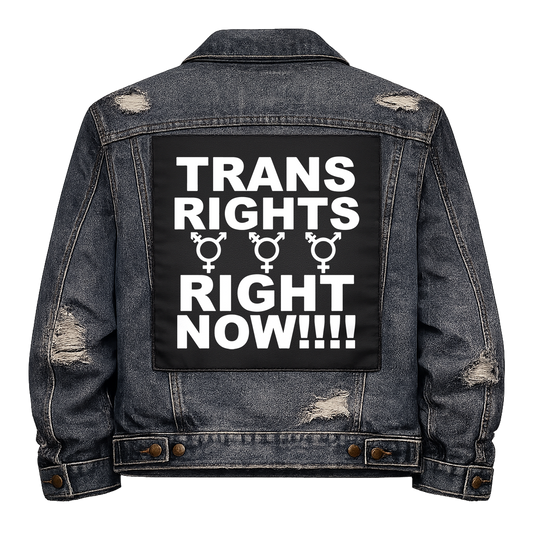 Black fabric back patch sew onto a denim jacket with the design "Trans Rights, Right Now"