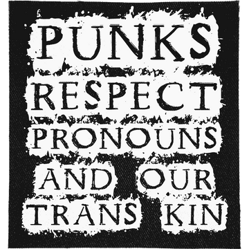 Punks Respect Pronouns Patch: "PUNKS RESPECT PRONOUNS AND OUR TRANS KIN" in serif lettering on torn white blocks