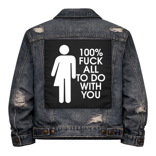 Black fabric back patch sew onto a denim jacket with the design "Fuck all to do with You"