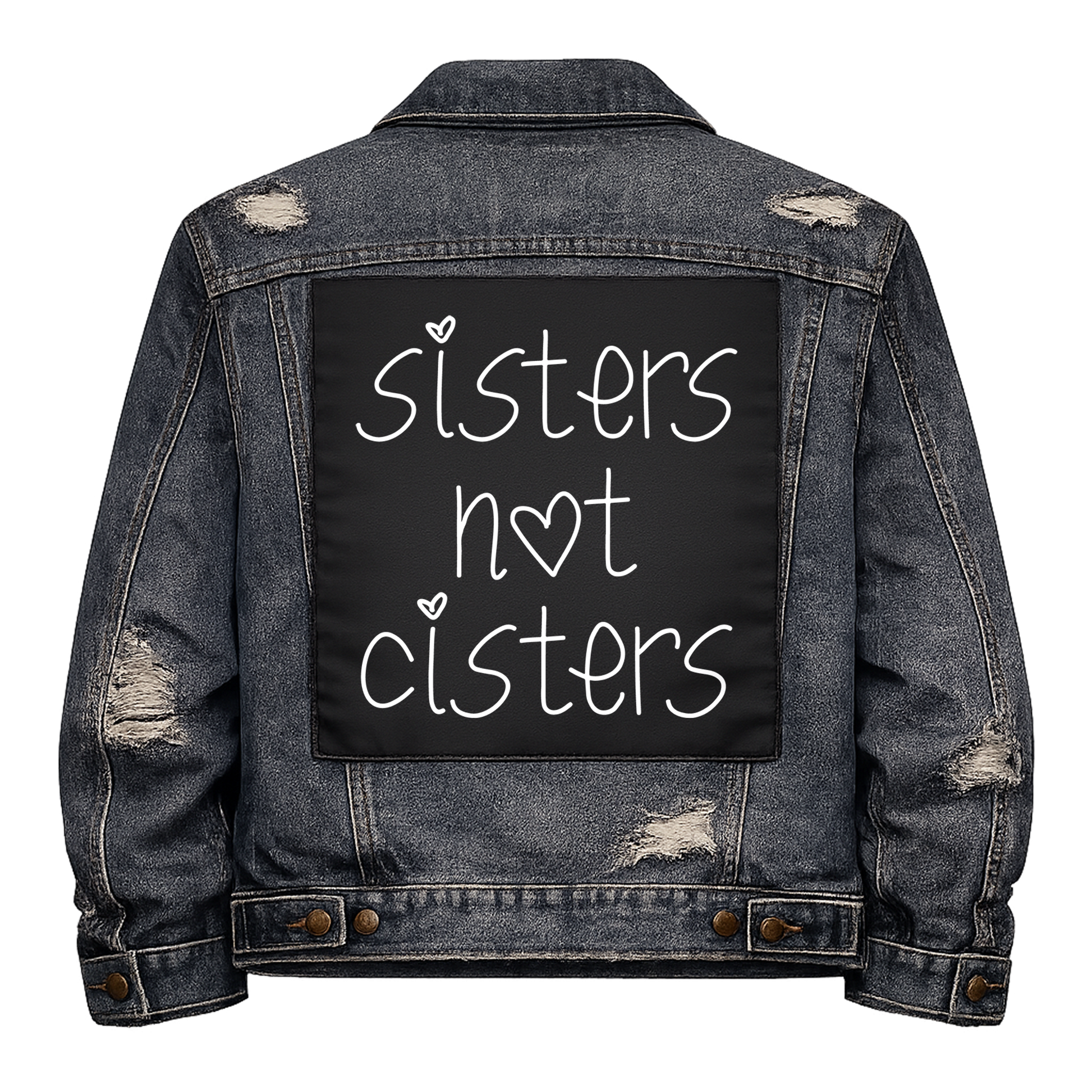 Black fabric back patch sew onto a denim jacket with the design "Sisters not Cisters"