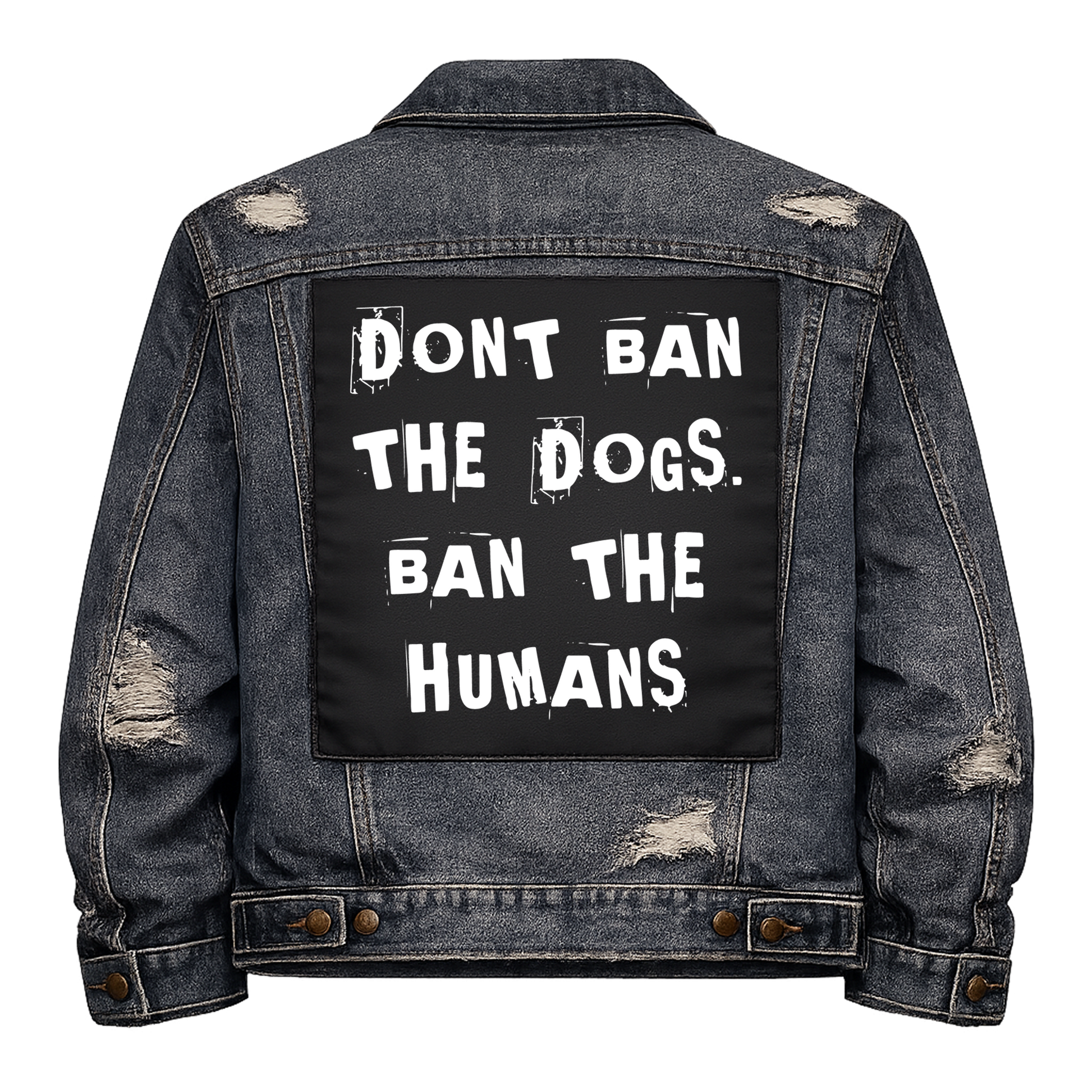 Black fabric back patch sew onto a denim jacket with the design "Don't Ban the Dogs"