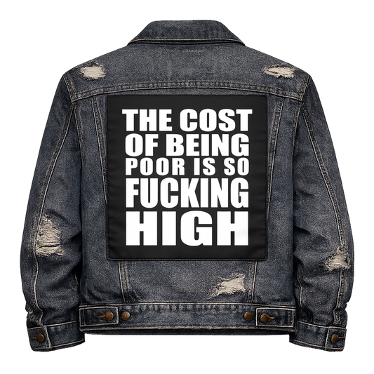 Black fabric back patch sew onto a denim jacket with the design "Cost of Being Poor"