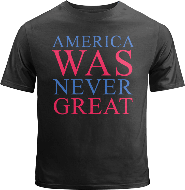 America Was Never Great Shirt image 0