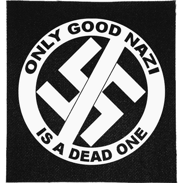 Only Good Nazi is a Dead One Patch: crossed-out swastika roundel, reading "ONLY GOOD NAZI IS A DEAD ONE"