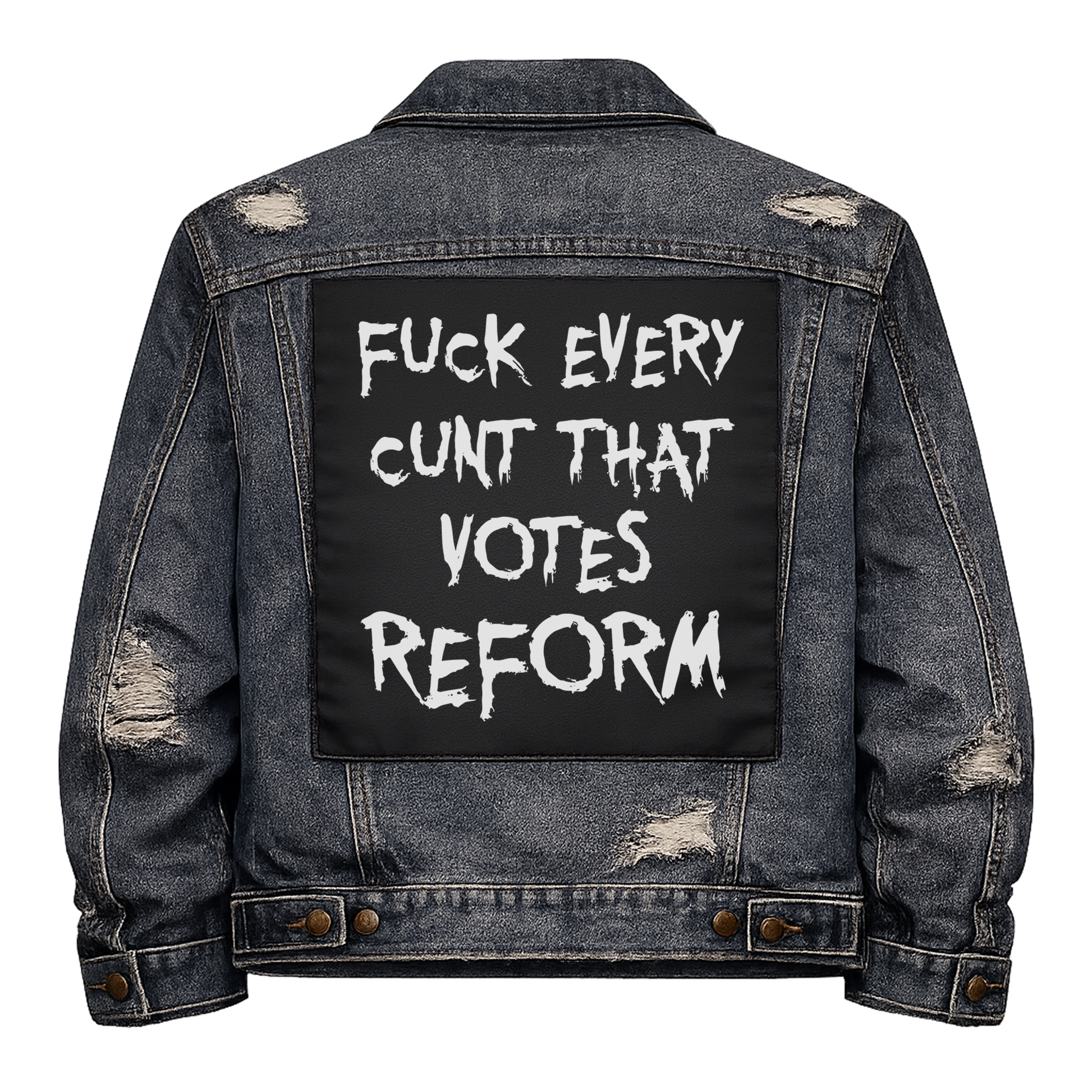 Black fabric back patch sew onto a denim jacket with the design "Fuck Every Reform Voter"