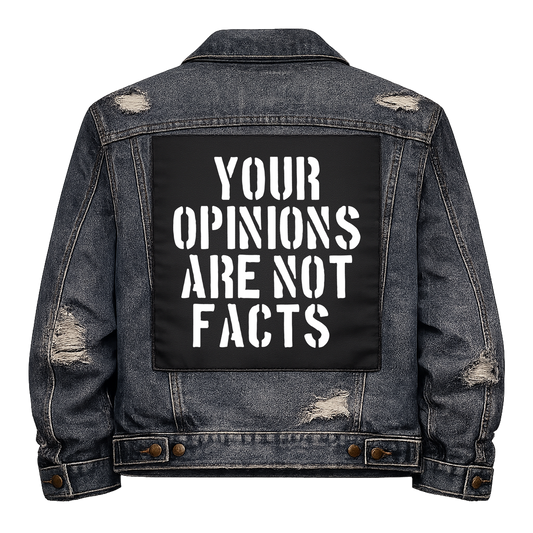 Black fabric back patch sew onto a denim jacket with the design "Opinions are not Facts"