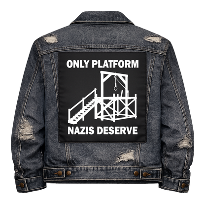 Black fabric back patch sew onto a denim jacket with the design "Only Platform Nazis Deserve"