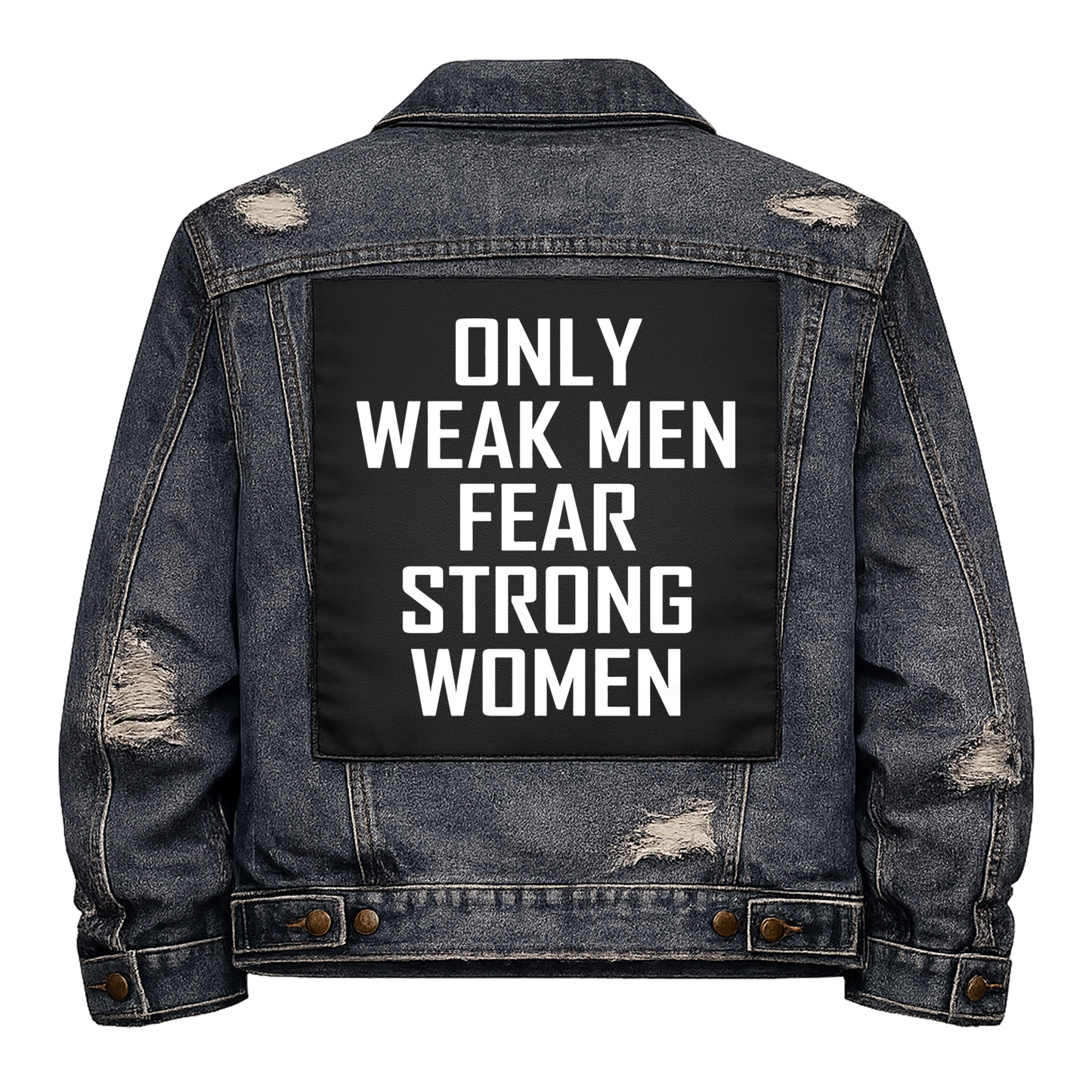 Black fabric back patch sew onto a denim jacket with the design "Weak Men Fear Strong Women"