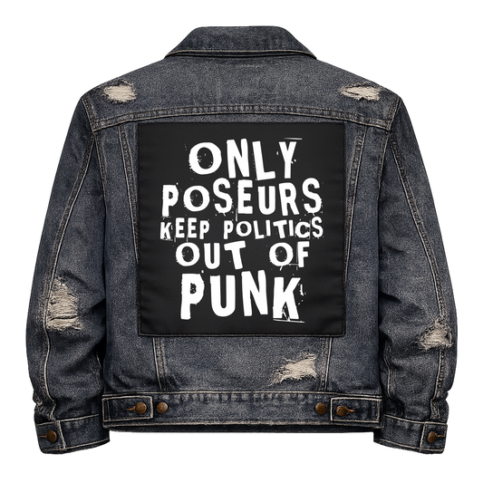 Black fabric back patch sew onto a denim jacket with the design "Poseurs Keep Politics Out of Punk"