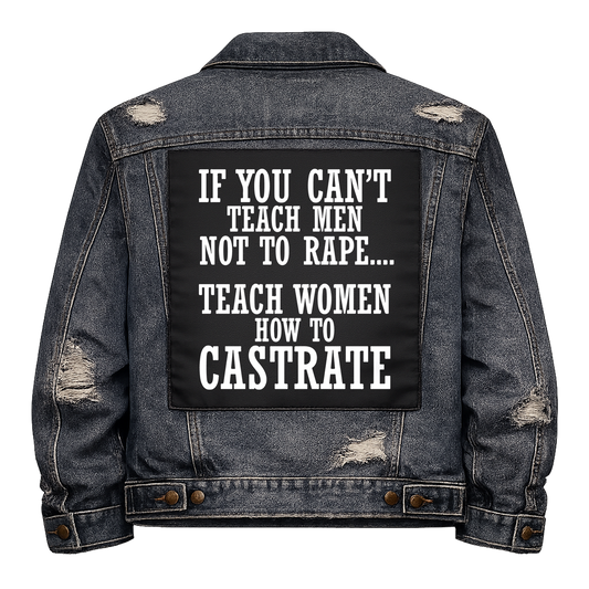 Black fabric back patch sew onto a denim jacket with the design "Teach Women to Castrate"