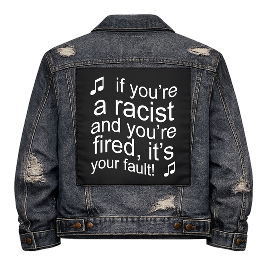 Black fabric back patch sew onto a denim jacket with the design "Fired Racists"