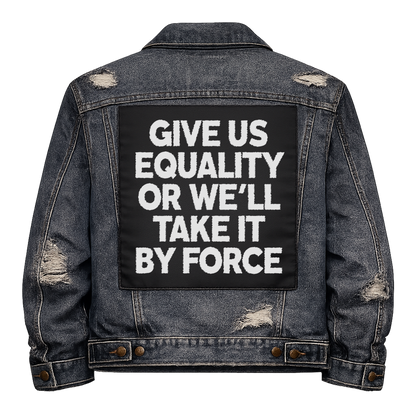 Black fabric back patch sew onto a denim jacket with the design "Take Equality by Force"