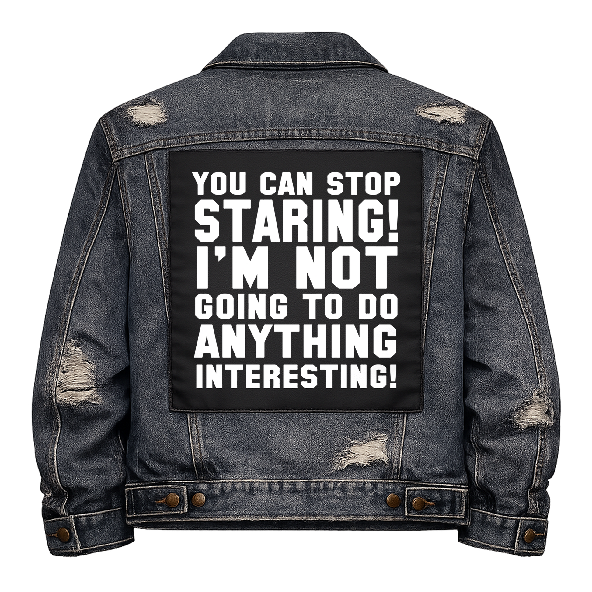 Black fabric back patch sew onto a denim jacket with the design "You can stop Staring"