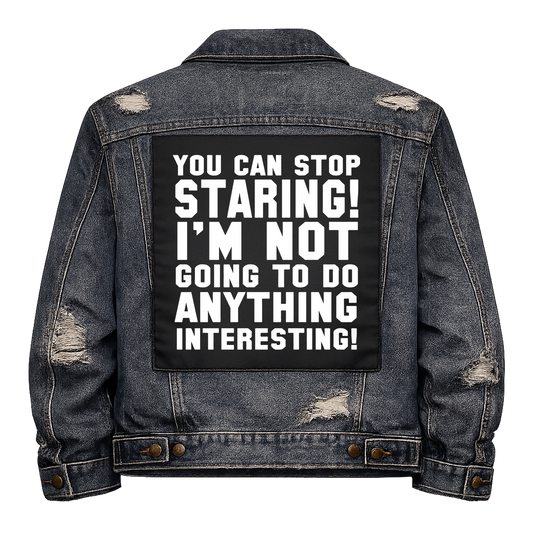 Black fabric back patch sew onto a denim jacket with the design "You can stop Staring"