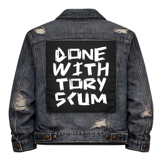 Black fabric back patch sew onto a denim jacket with the design "Done with Tory Scum"