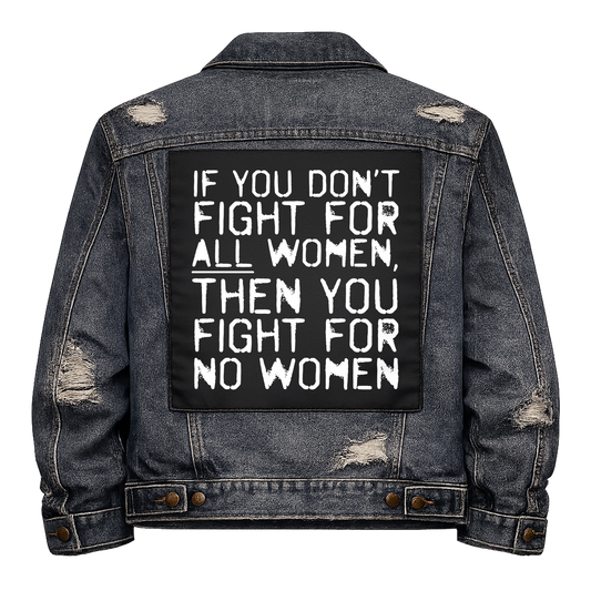 Black fabric back patch sew onto a denim jacket with the design "Fight for all Women"