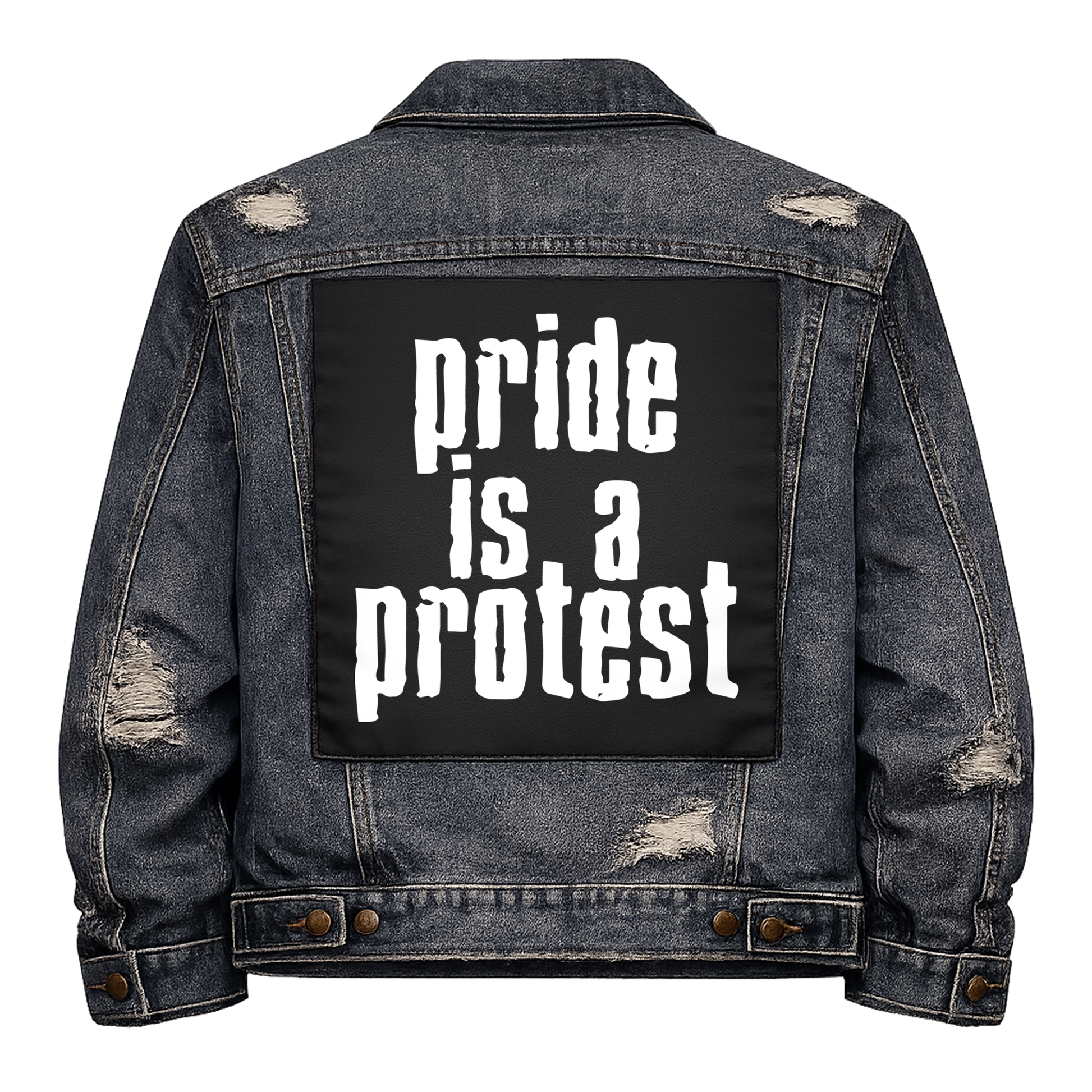 Black fabric back patch sew onto a denim jacket with the design "Pride is a Protest"
