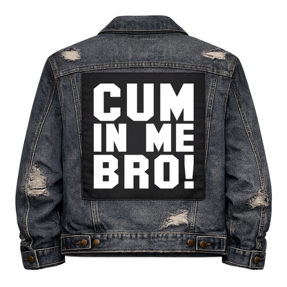 Black fabric back patch sew onto a denim jacket with the design "Cum in Me Bro"