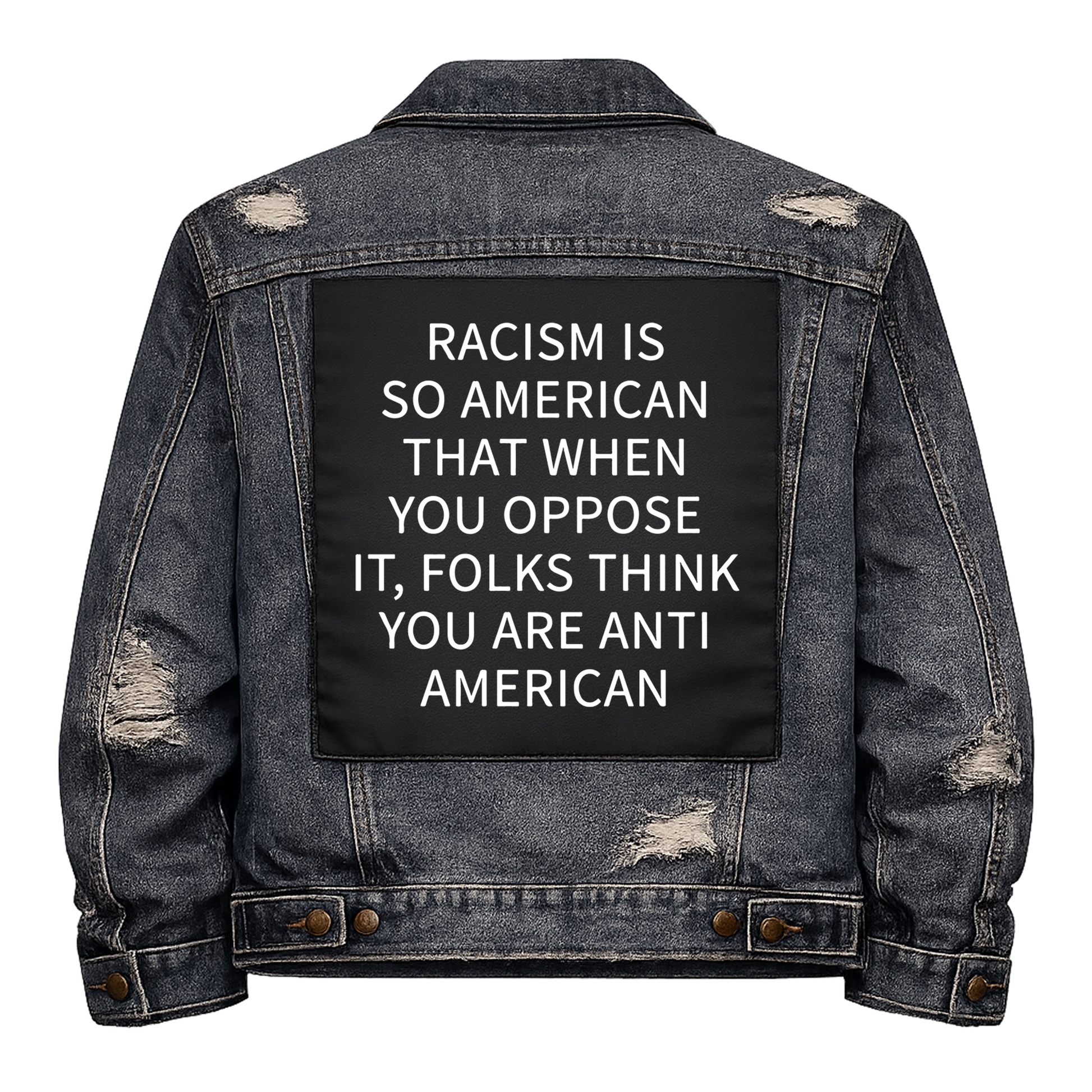 Black fabric back patch sew onto a denim jacket with the design "Racism is so American"
