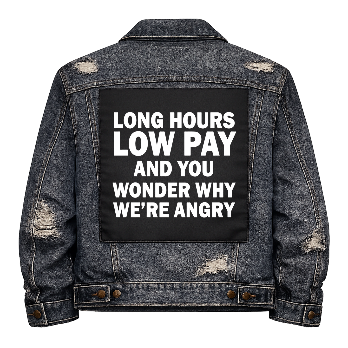 Black fabric back patch sew onto a denim jacket with the design "Long Hours, Low Pay"