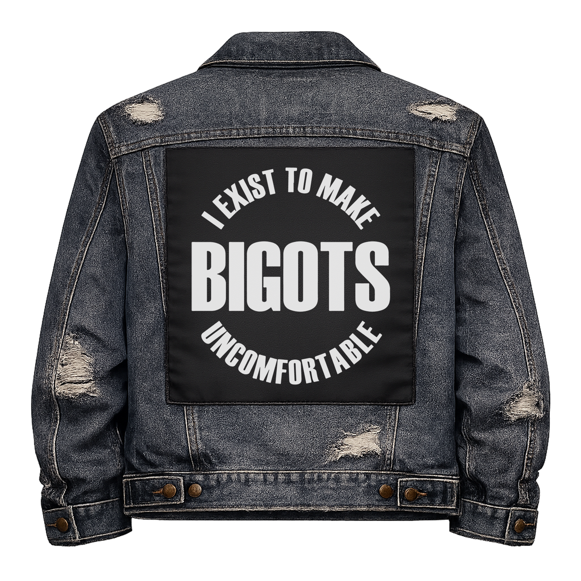 Black fabric back patch sew onto a denim jacket with the design "Exist to Make Bigots Uncomfortable"