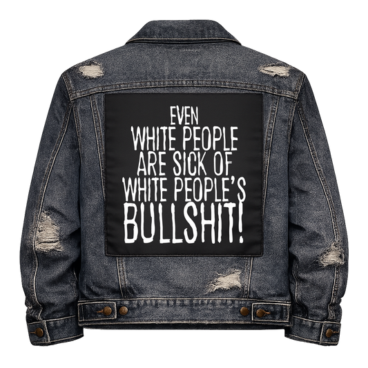 Black fabric back patch sew onto a denim jacket with the design "White People's Bullshit"