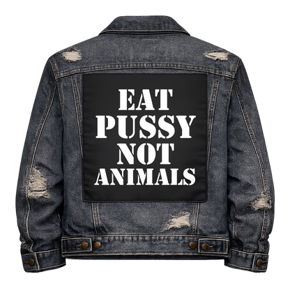 Black fabric back patch sew onto a denim jacket with the design "Eat Pussy, Not Animals"
