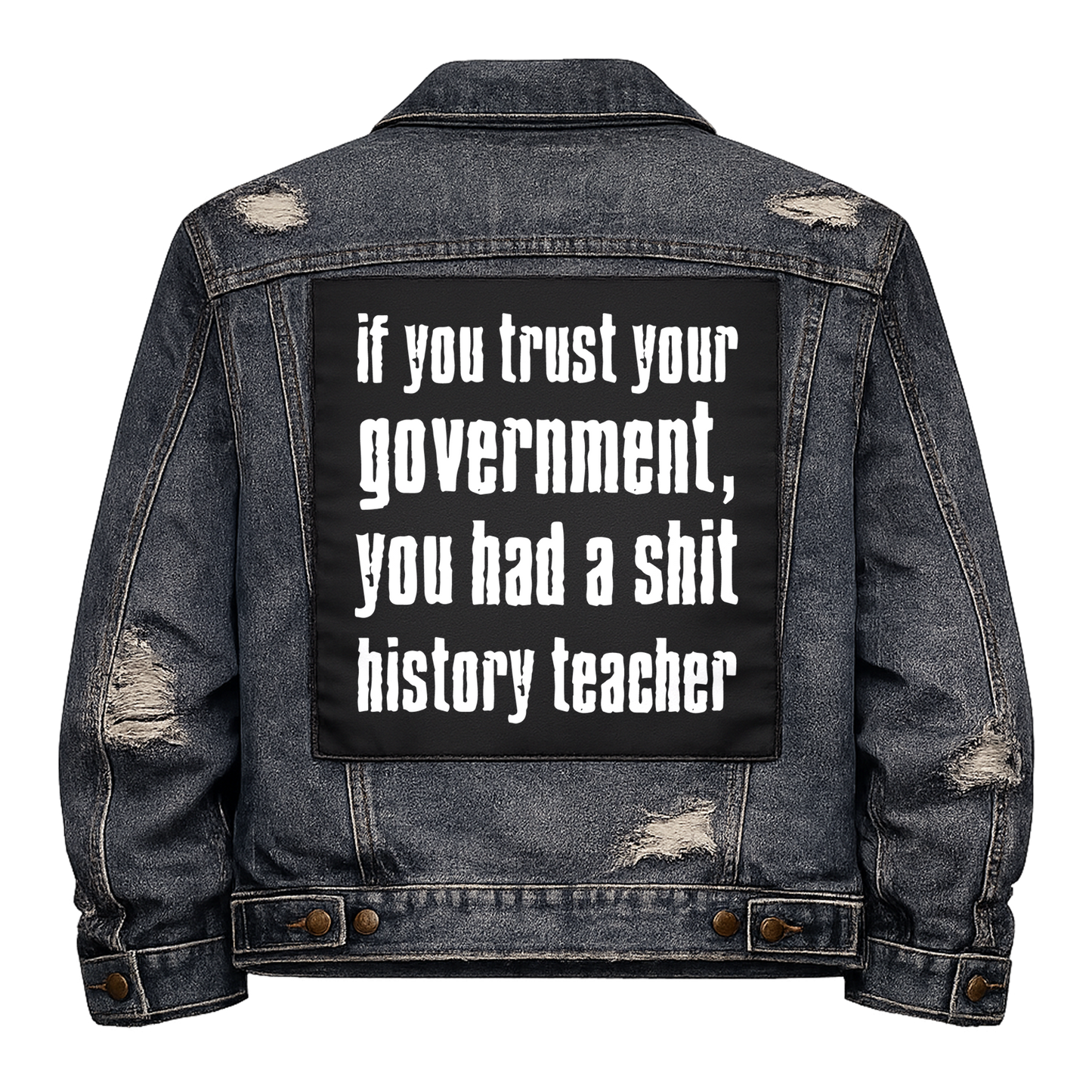 Black fabric back patch sew onto a denim jacket with the design "Shit history Teachers"