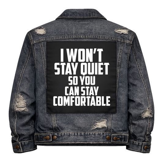Black fabric back patch sew onto a denim jacket with the design "Won't Stay Quiet"