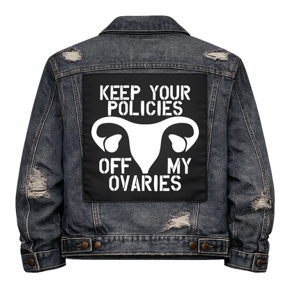 Black fabric back patch sew onto a denim jacket with the design "Policies Off My Ovaries"