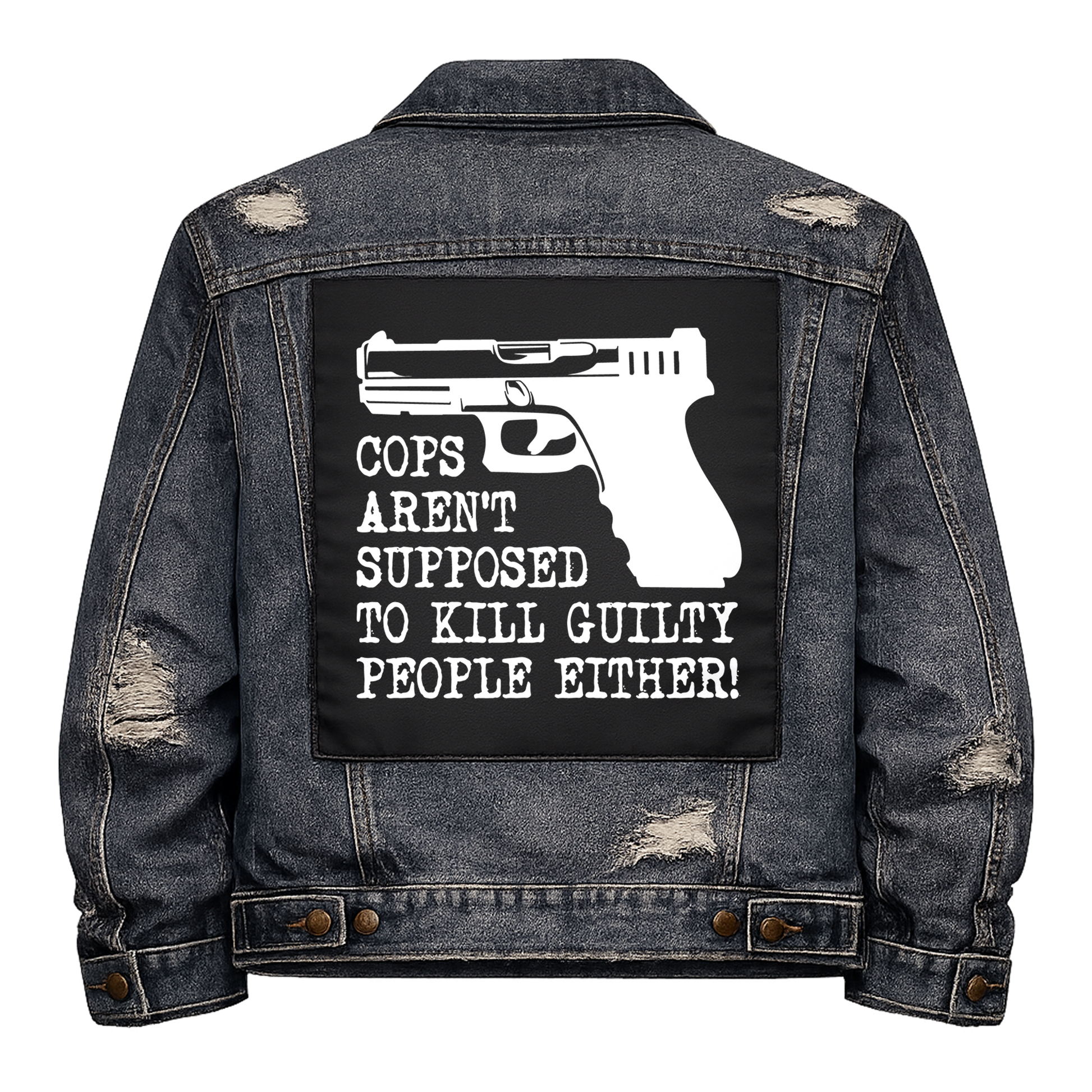 Black fabric back patch sew onto a denim jacket with the design "Cops Aren't Supposed to Kill"