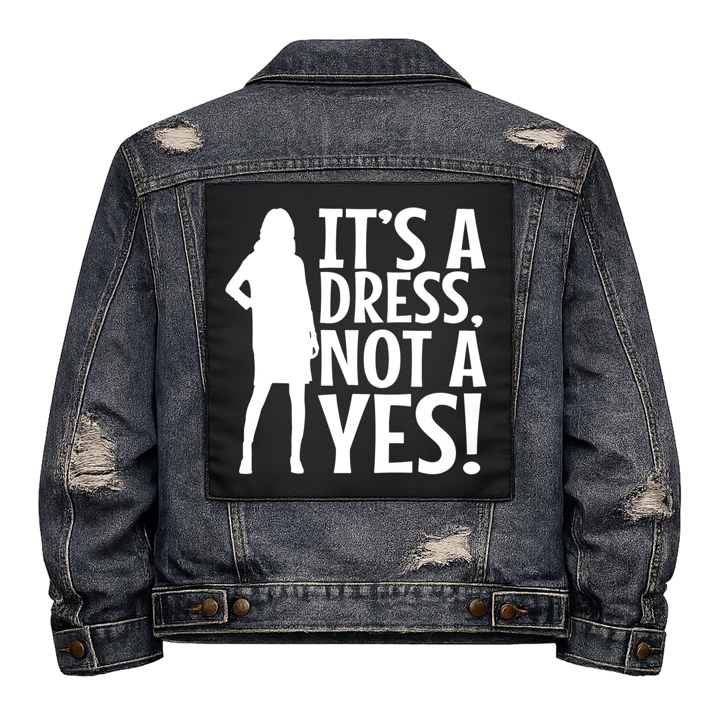 Black fabric back patch sew onto a denim jacket with the design "It's a Dress, Not a Yes"