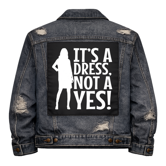 Black fabric back patch sew onto a denim jacket with the design "It's a Dress, Not a Yes"
