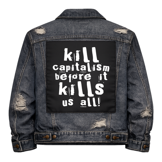 Black fabric back patch sew onto a denim jacket with the design "Kill Capitalism"