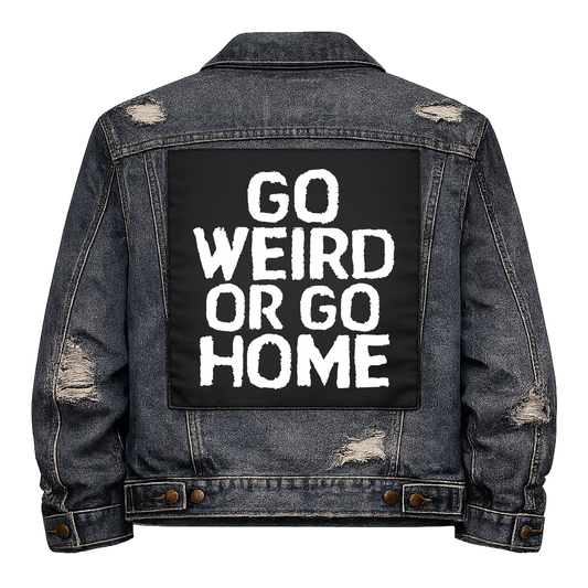 Black fabric back patch sew onto a denim jacket with the design "Go Weird or Go Home"