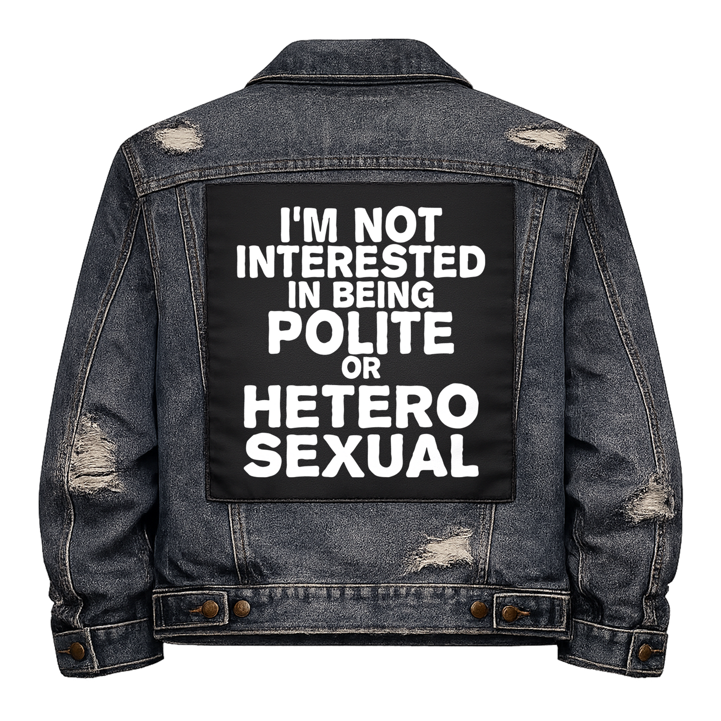 Black fabric back patch sew onto a denim jacket with the design "Not Interested in Polite or Heterosexual"