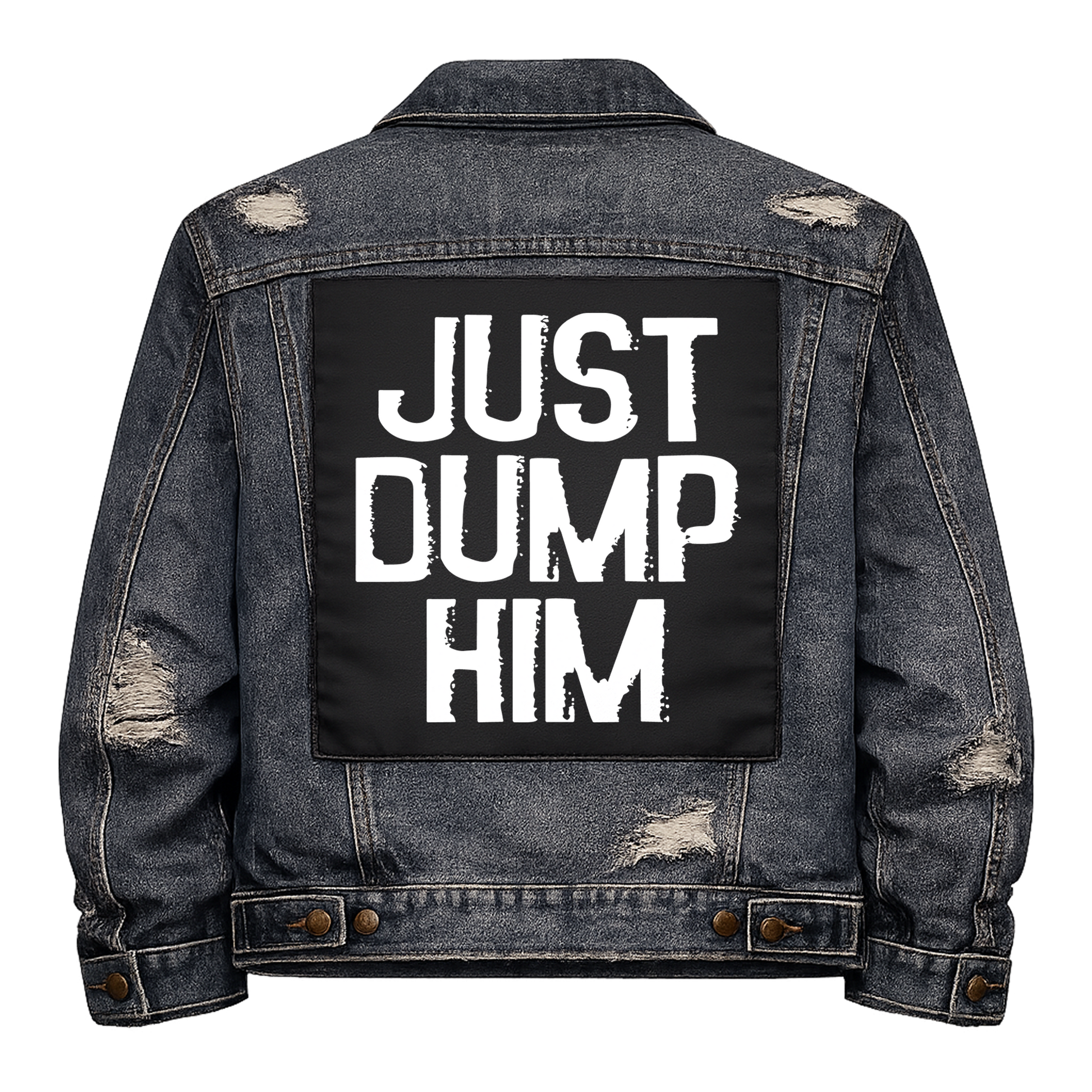 Black fabric back patch sew onto a denim jacket with the design "Just Dump Him"