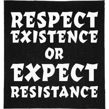 Respect Existence or Expect Resistance Patch: "RESPECT EXISTENCE OR EXPECT RESISTANCE" in bold brush capitals