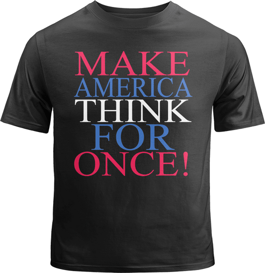 Make America Think for Once Shirt image 0