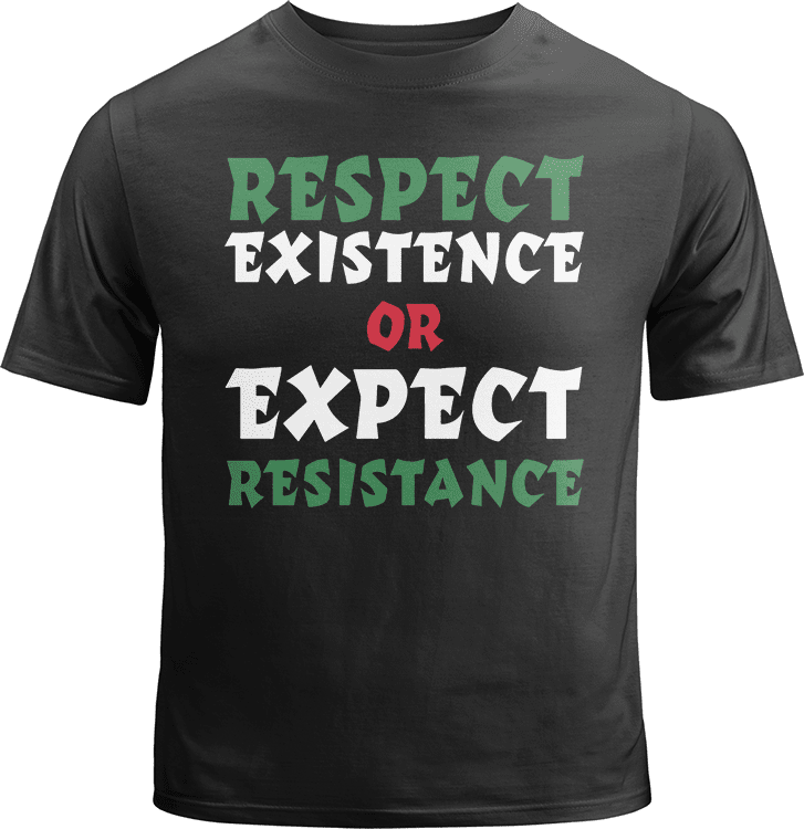Respect Existence or Expect Resistance Shirt image 0
