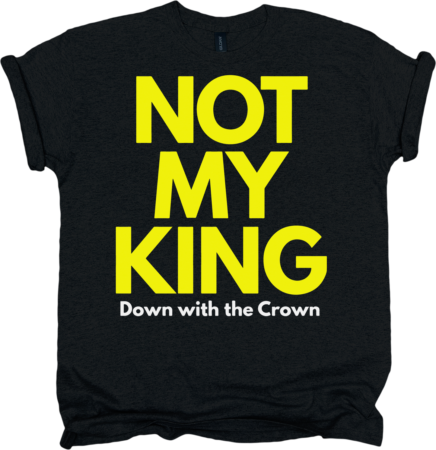 Black t-shirt with yellow and white text 'NOT MY KING Down with the Crown' 