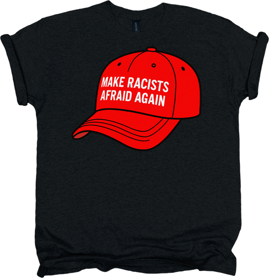 Black t-shirt with a red cap graphic and 'MAKE RACISTS AFRAID AGAIN' text in white