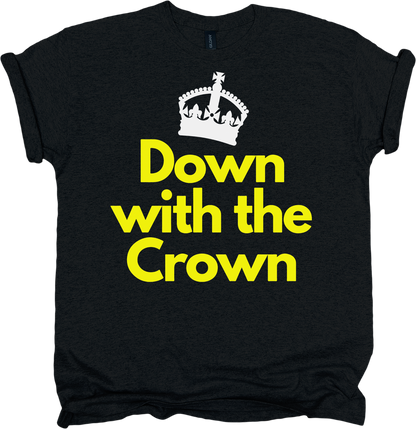 Black t-shirt with yellow text 'Down with the Crown' and a white crown graphic 