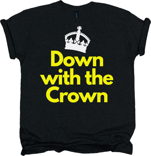 Black t-shirt with yellow text 'Down with the Crown' and a white crown graphic 