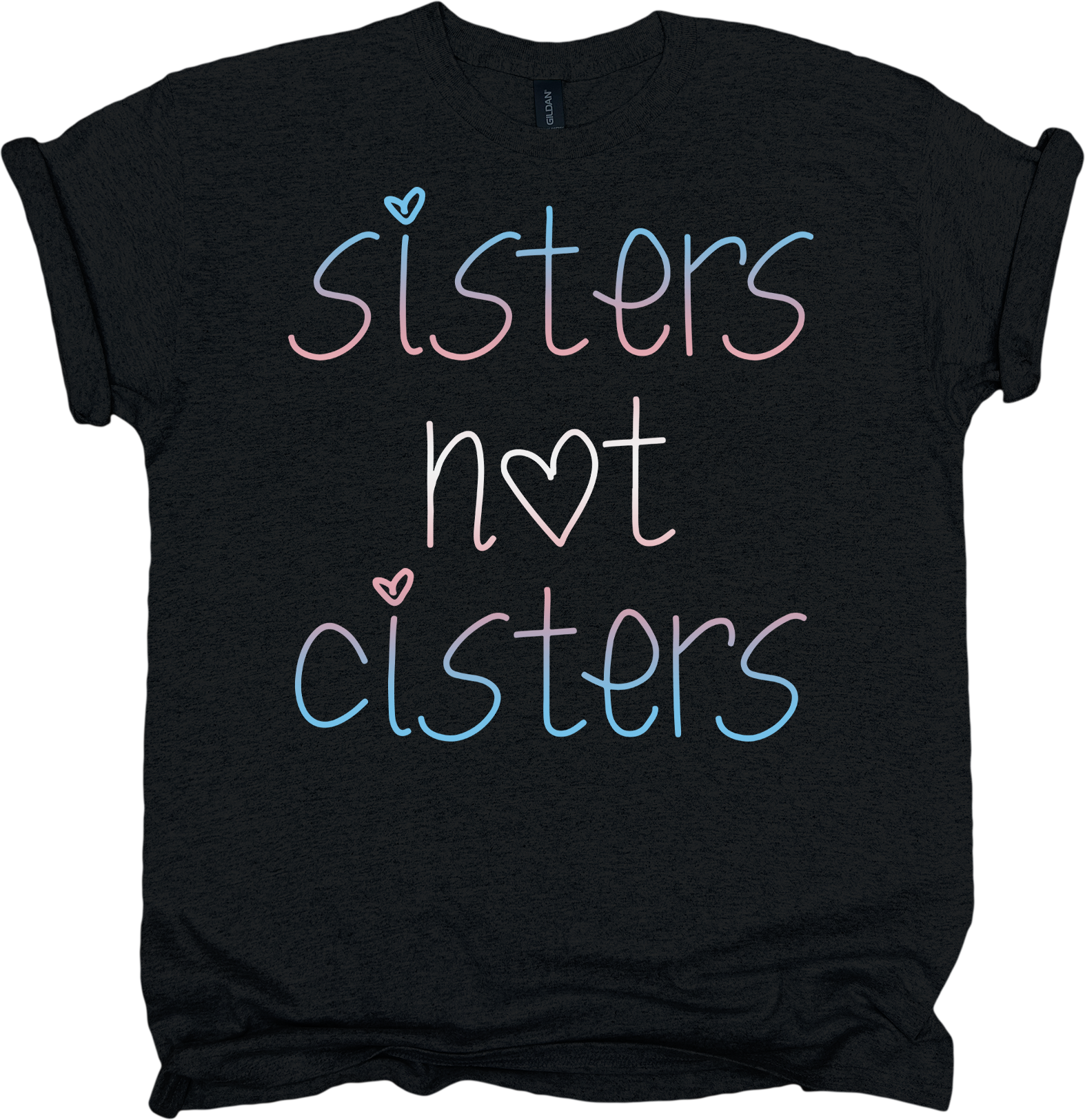 Black t-shirt with 'sisters not cisters' text in colorful letters.