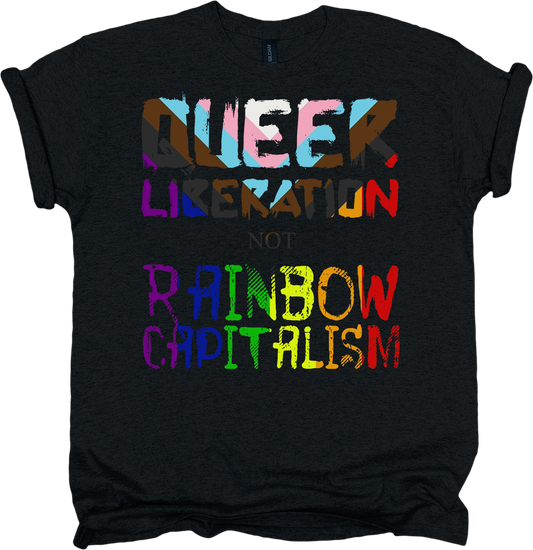 Black t-shirt with colorful text 'QUEER LIBERATION NOT RAINBOW CAPITALISM'.