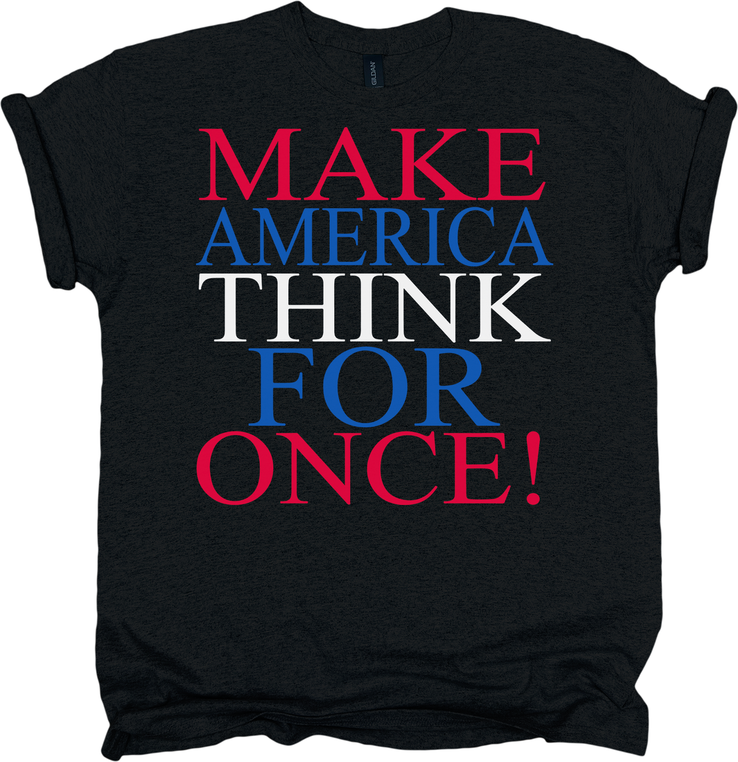 Black t-shirt with colorful text 'MAKE AMERICA THINK FOR ONCE!' 