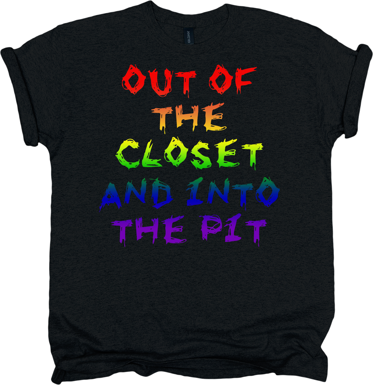Black t-shirt with rainbow-colored text 'Out the closet and into the pit'.