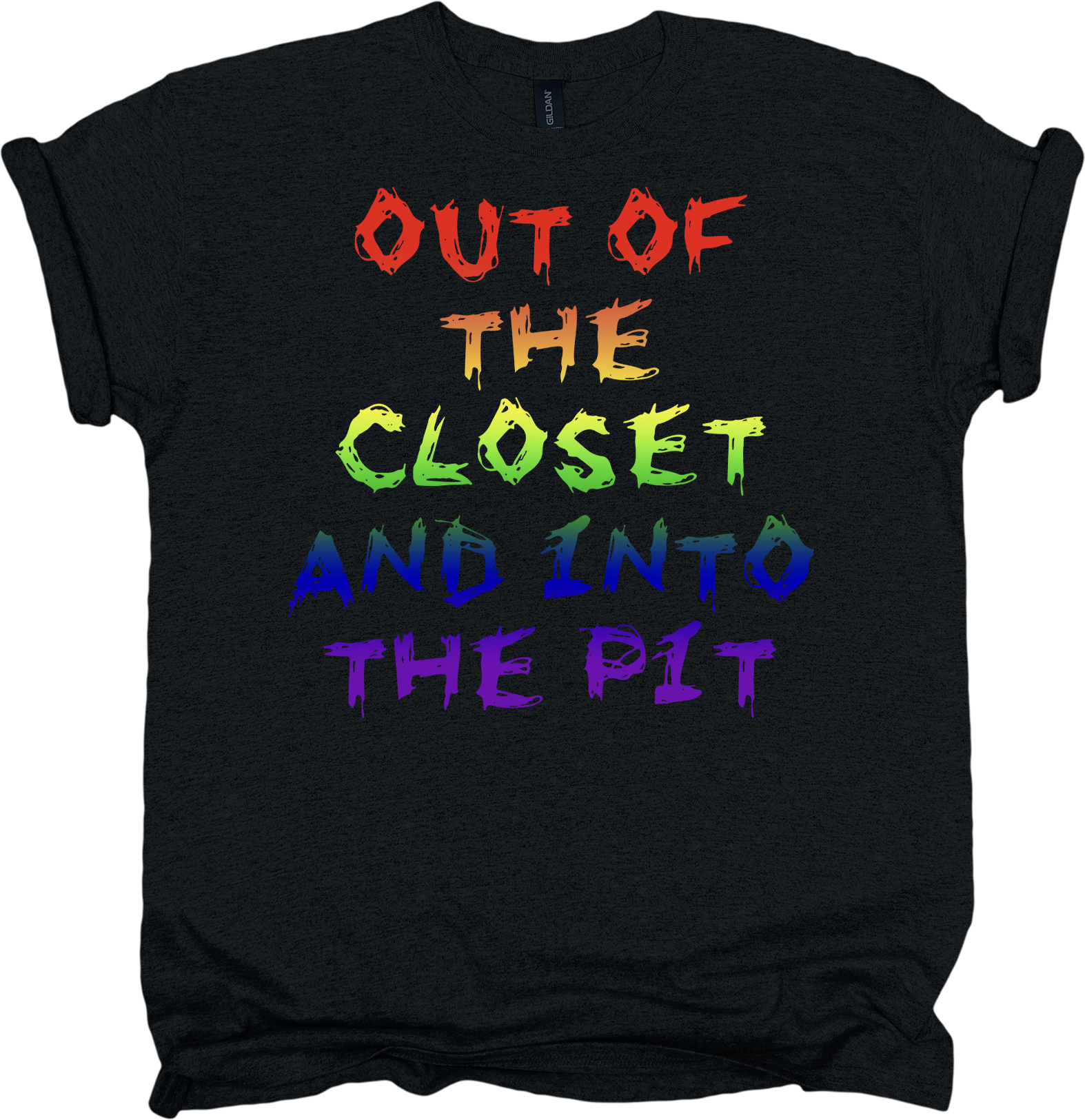 Black t-shirt with rainbow-colored text 'Out the closet and into the pit'.